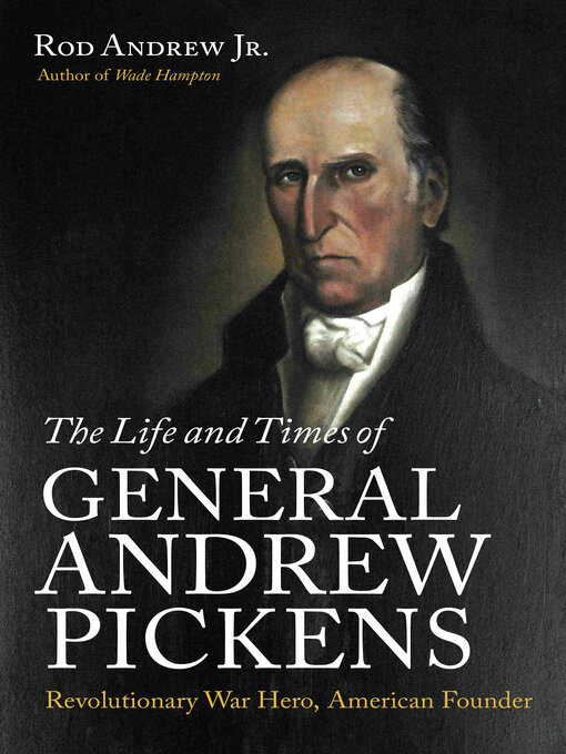 Title details for The Life and Times of General Andrew Pickens by Rod Andrew Jr. - Available